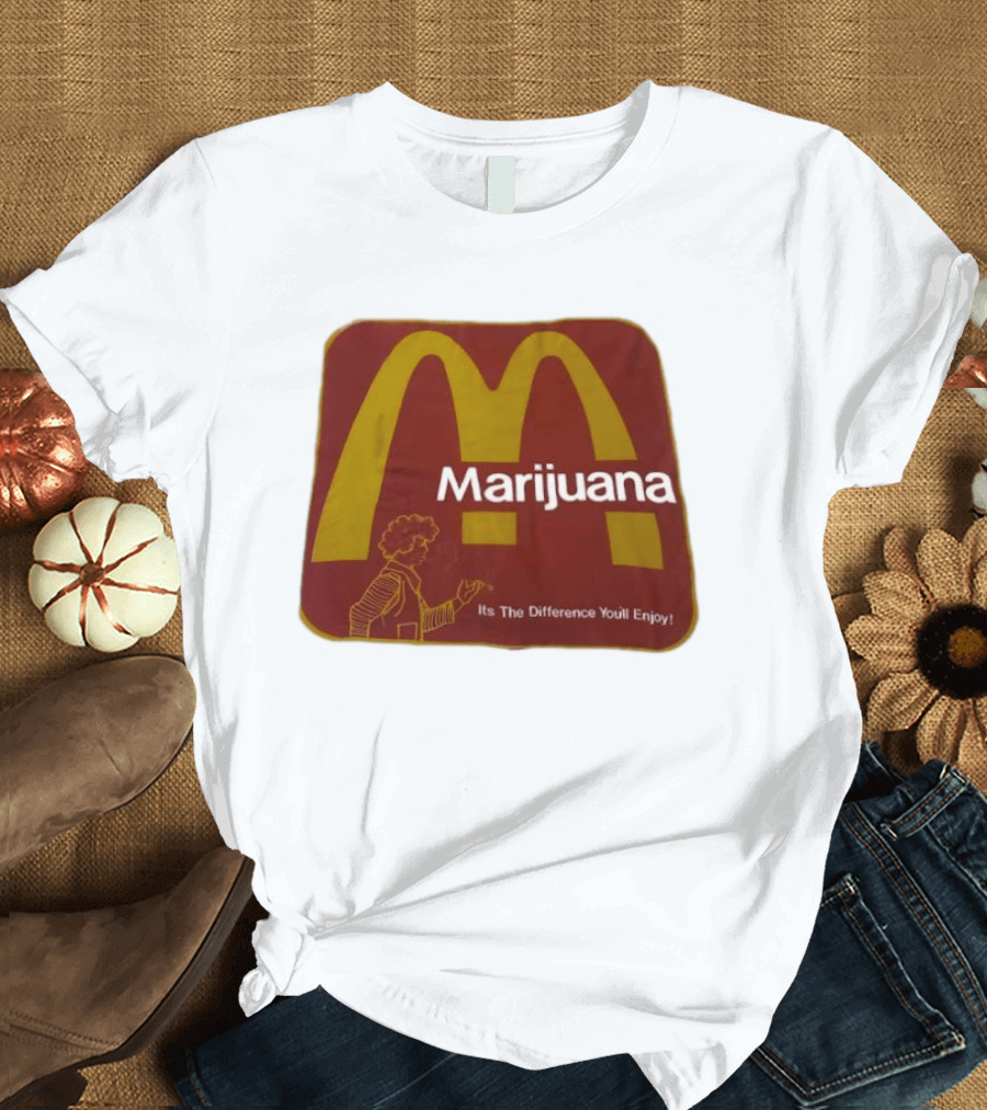 Marijuana McDonald's Style Enjoyment Difference T-Shirt