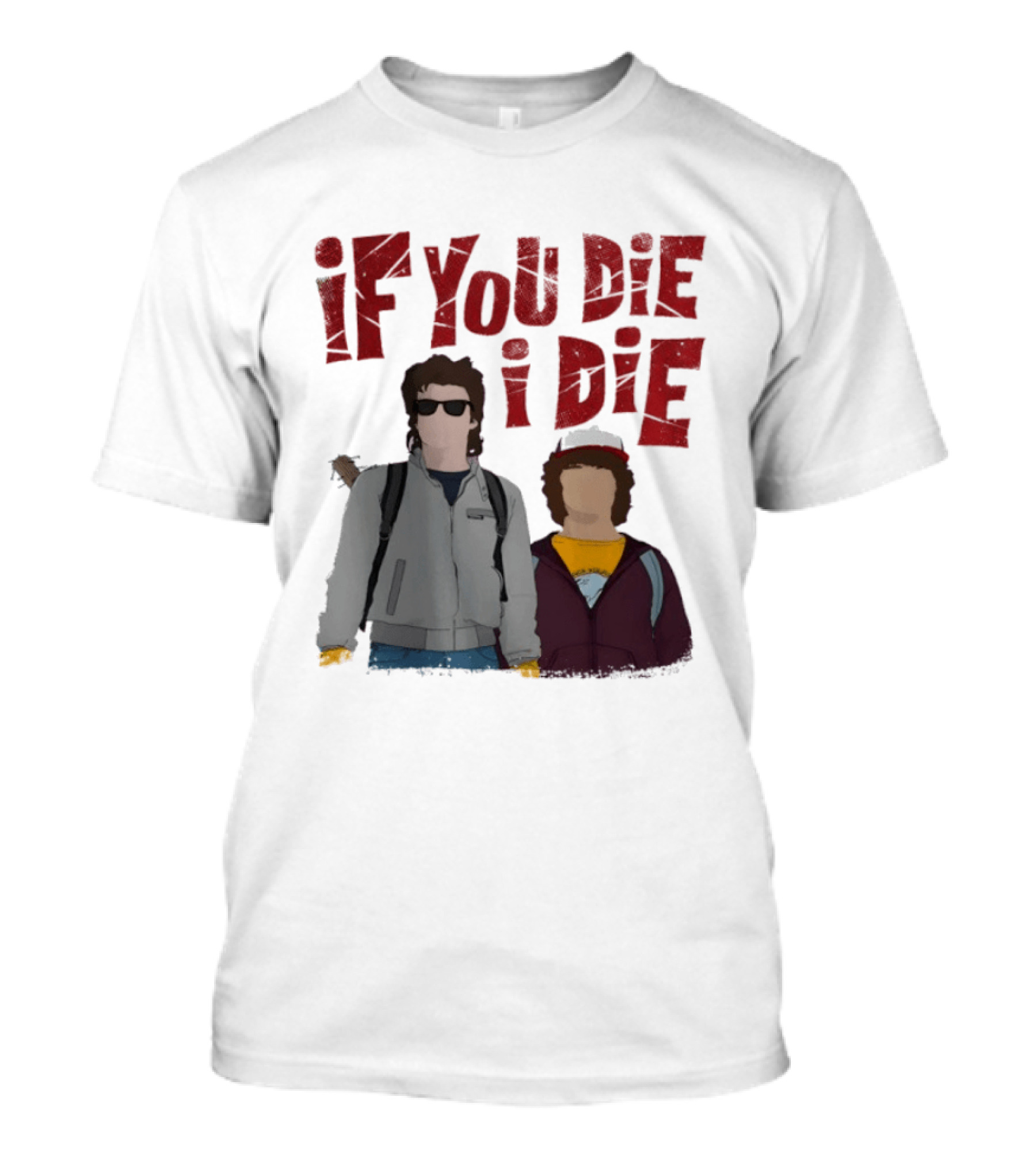 Stranger Things Steve Dustin If You Die I Die T-Shirt