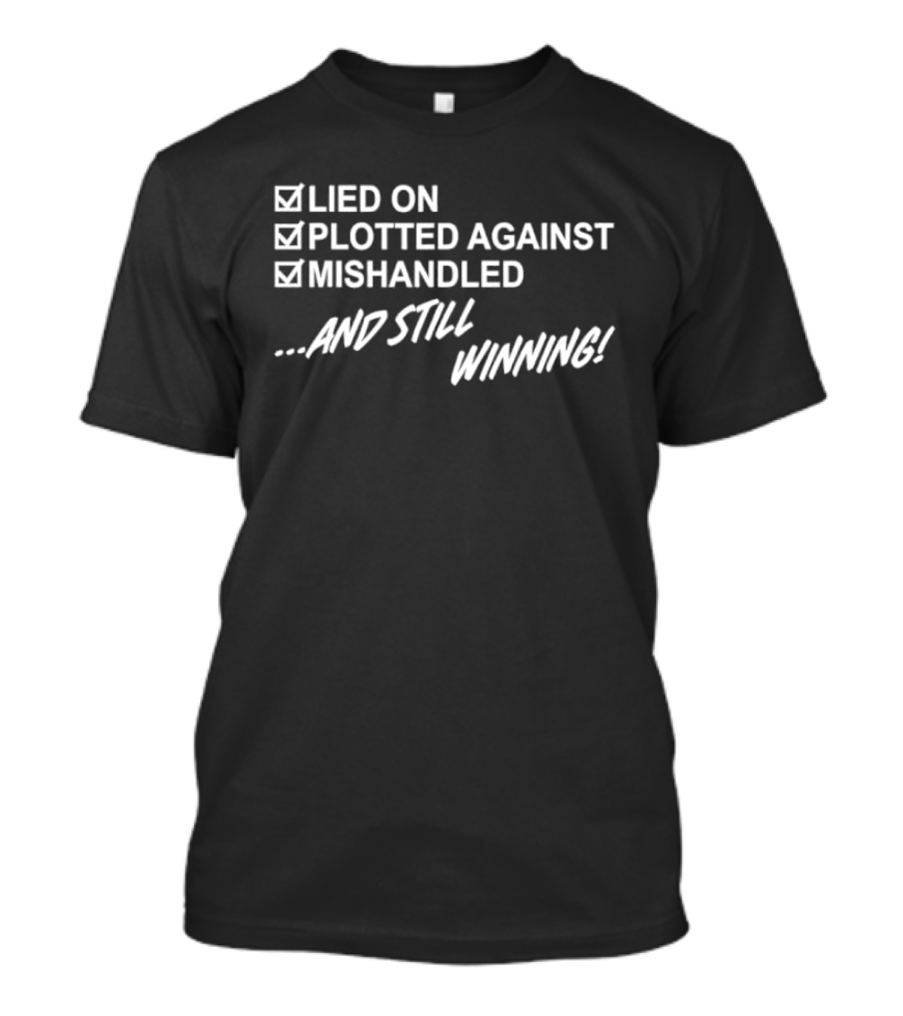Lied On Plotted Against Mishandled And Still Winning T-Shirt
