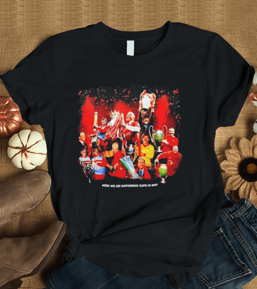 Liverpool Here We Go Gathering Cups In May Champions Celebration T-Shirt