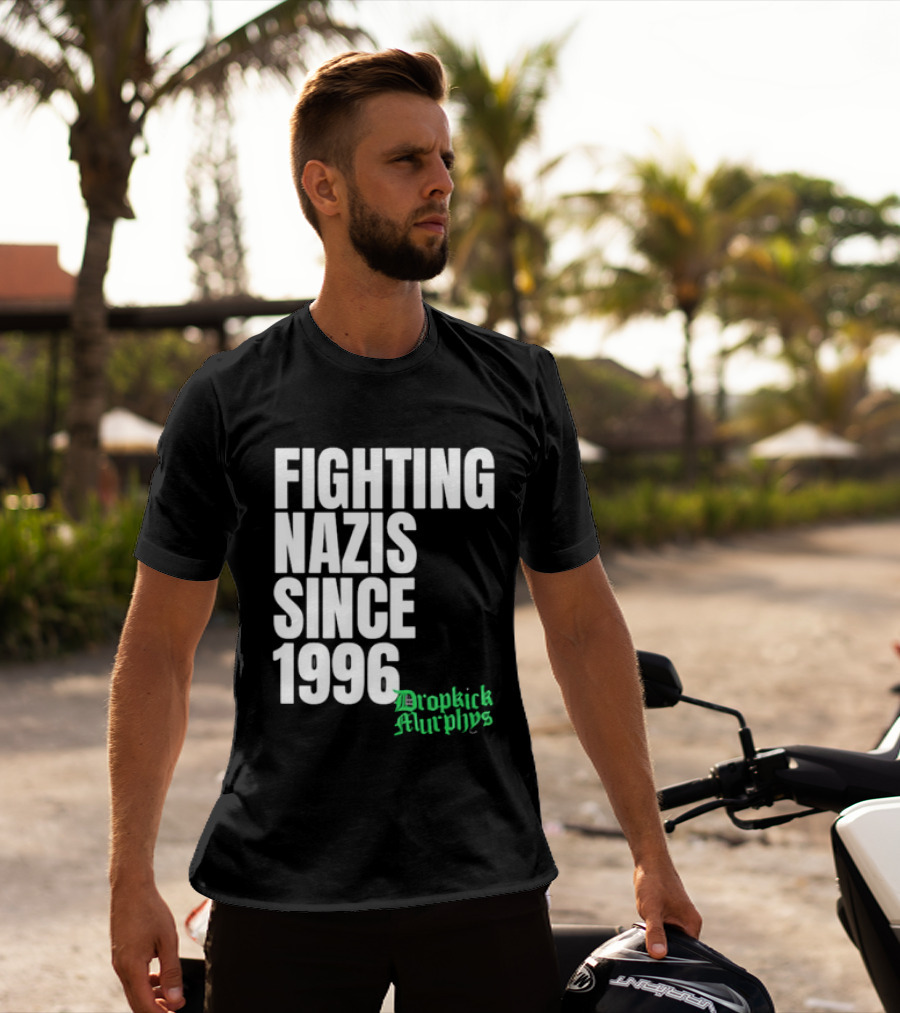 Fighting Nazis Since 1996 Dropkick Murphys T-Shirt