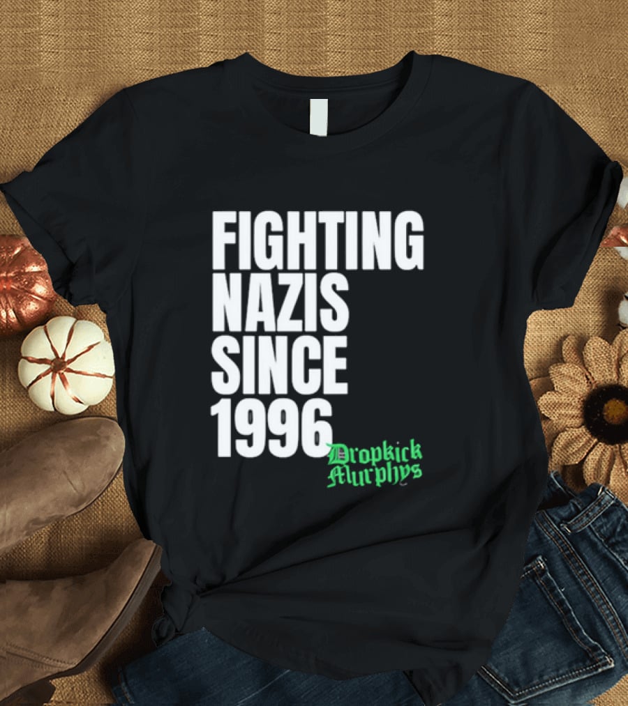Fighting Nazis Since 1996 Dropkick Murphys T-Shirt