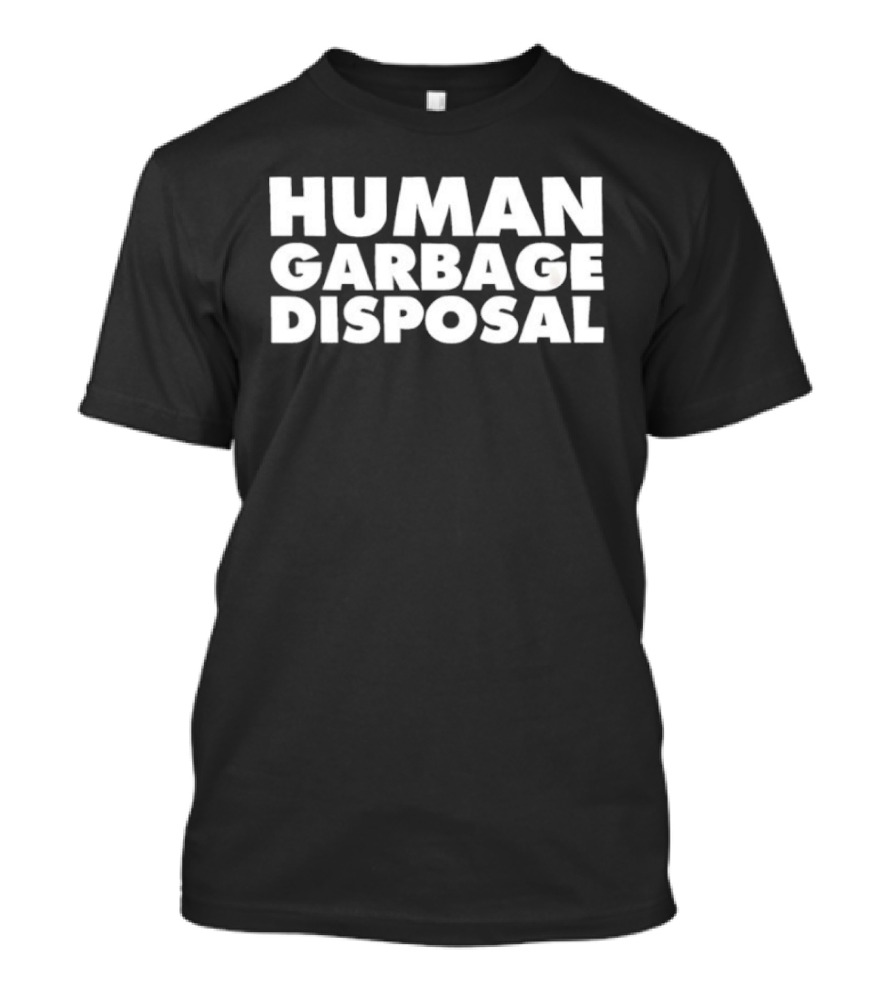 Human Garbage Disposal Fun T-Shirt