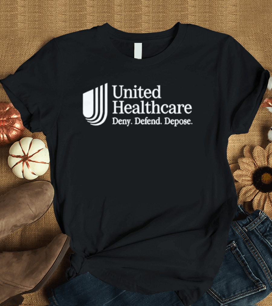 UnitedHealthcare Deny Defend Depose T-Shirt