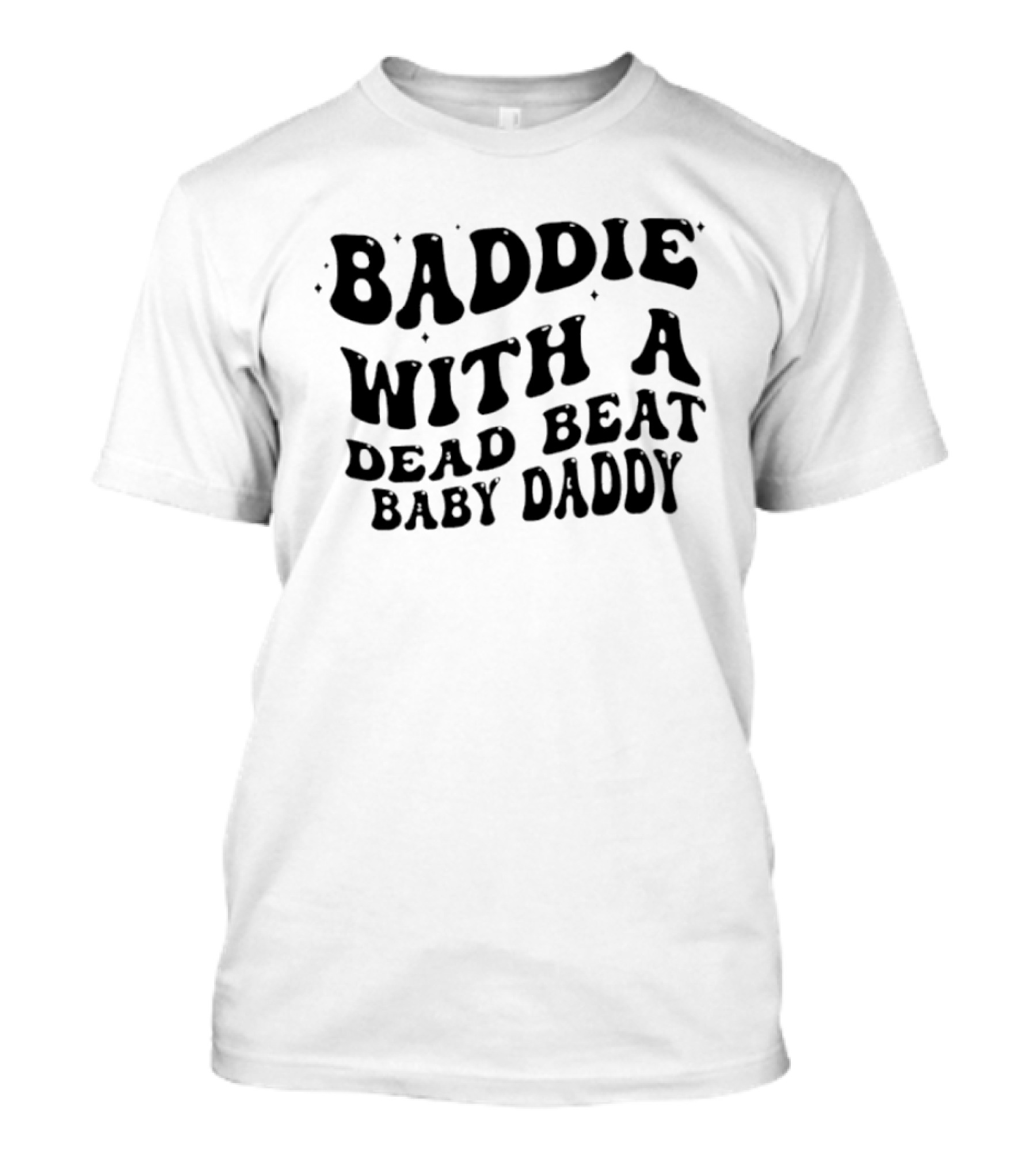 Baddie With A Dead Beat Baby Daddy Stylish Phrase T-Shirt