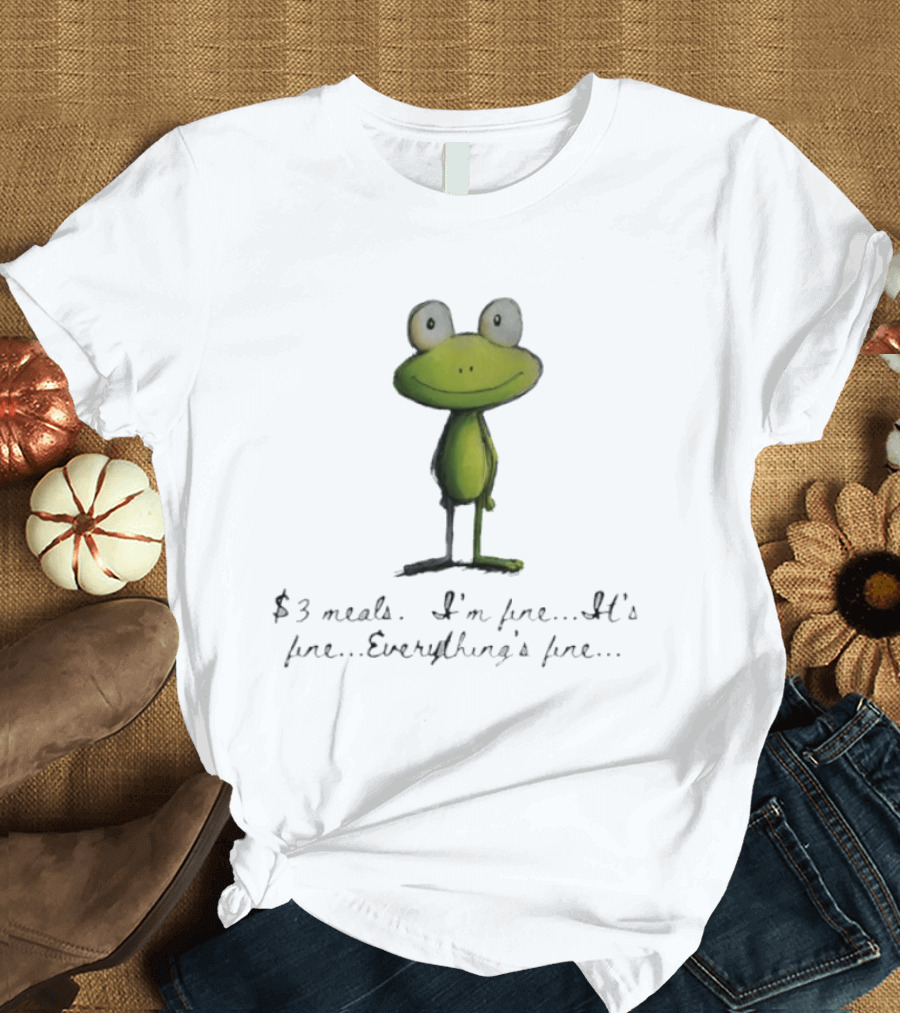 Frog $3 Meals I'm Fine It's Fine Everything's Fine T-Shirt
