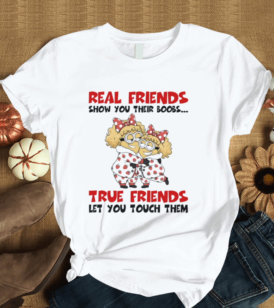 Real Friends Show You Their Boobs True Friends Let You Touch Them Minion Pals Hugging T-Shirt