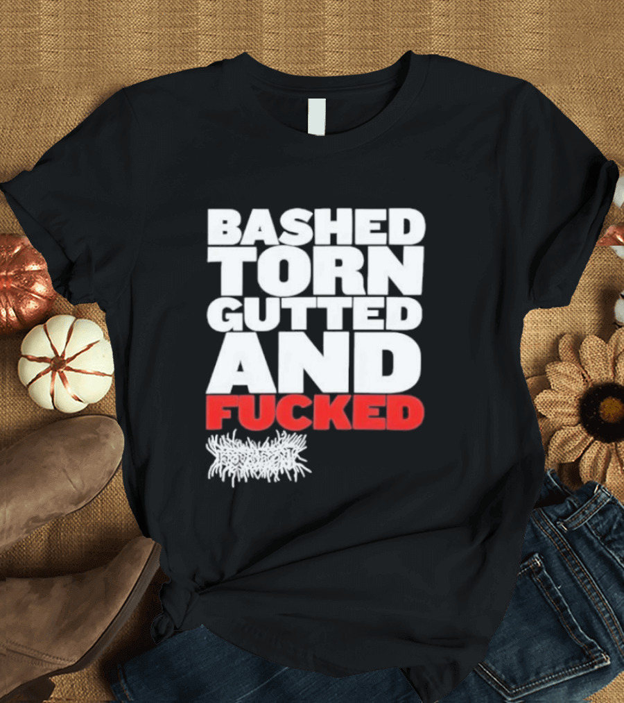Bashed Torn Gutted And Fucked Distressed T-Shirt