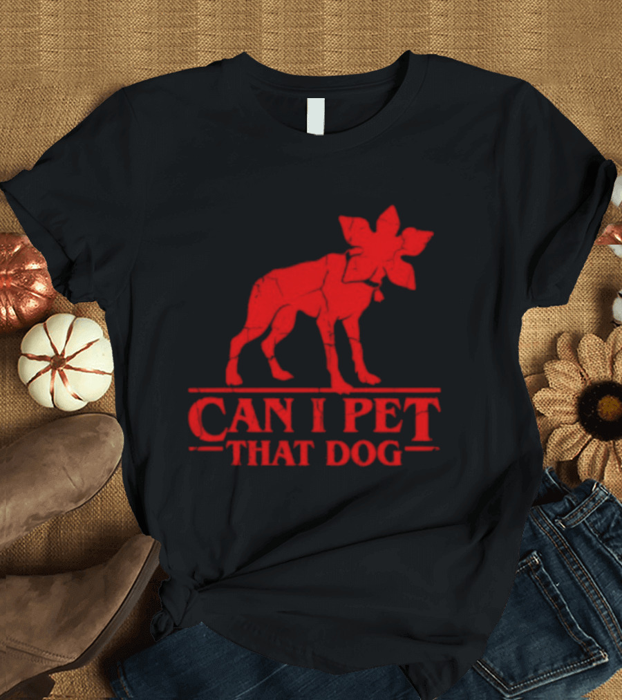 Can I Pet That Dog Stranger Things Demodog Humor T-Shirt