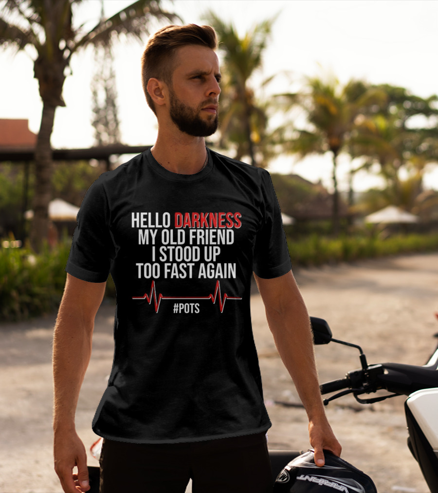 Hello Darkness My Old Friend I Stood Up Too Fast Again POTS Heartbeat T-Shirt
