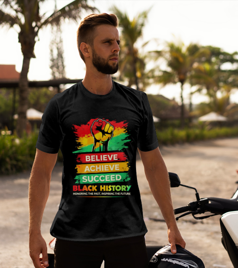 Believe Achieve Succeed Black History Honoring The Past Inspiring The Future T-Shirt
