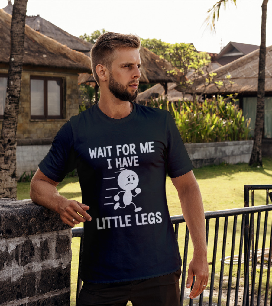 Wait For Me I Have Little Legs Funny Running Stick Figure T-Shirt
