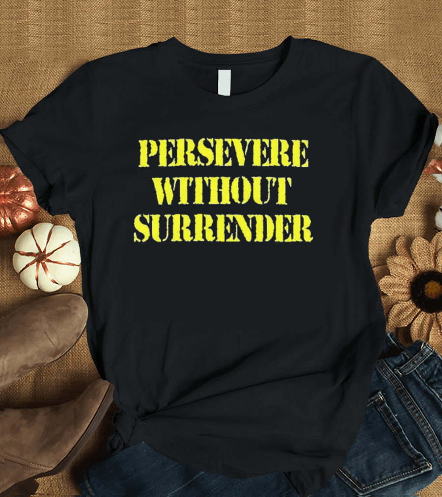 Persevere Without Surrender Bold Yellow Lettering T-Shirt