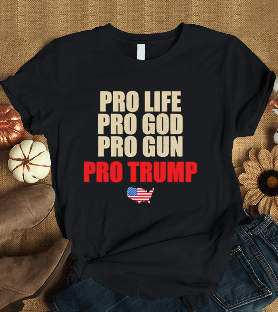 Pro Life Pro God Pro Gun Pro Trump USA Flag T-Shirt