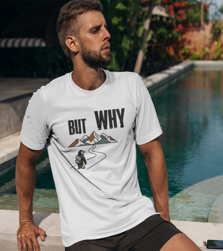 Penguin But Why Backpacking Adventure Mountains Wilderness Journey T-Shirt