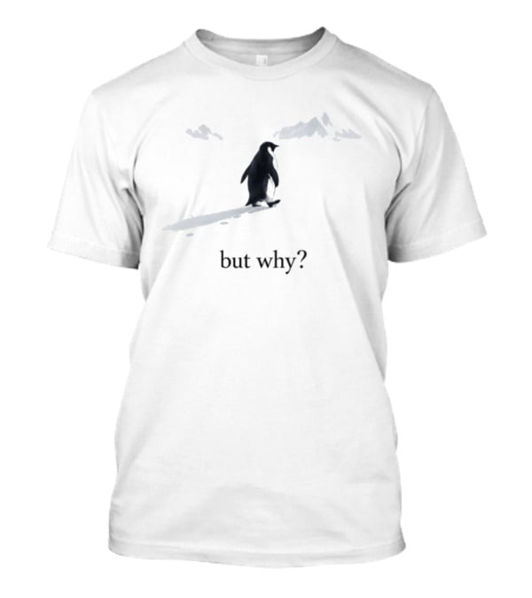 Penguin Trekking Snowy Mountains But Why Question T-Shirt
