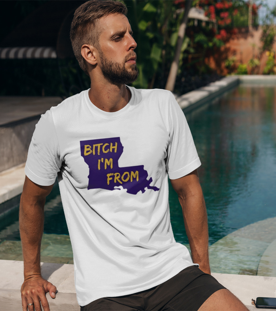 Bitch I'm From LSU Tigers Louisiana State Map T-Shirt
