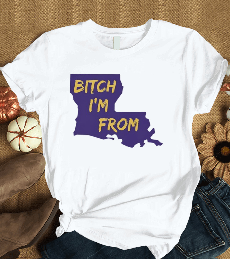 Bitch I'm From LSU Tigers Louisiana State Map T-Shirt