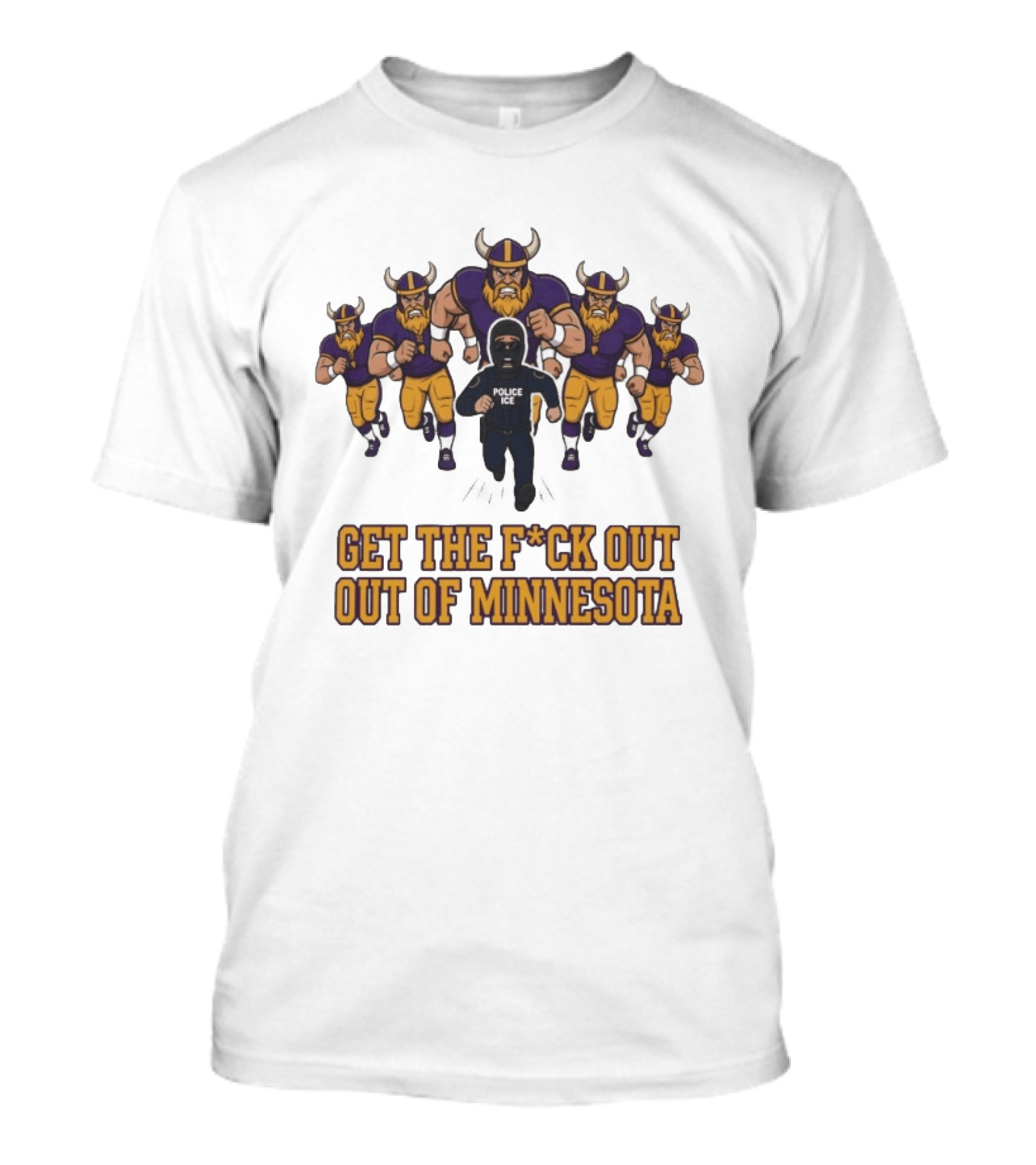 Get The F*ck Out Of Minnesota Vikings ICE Enforcement T-Shirt