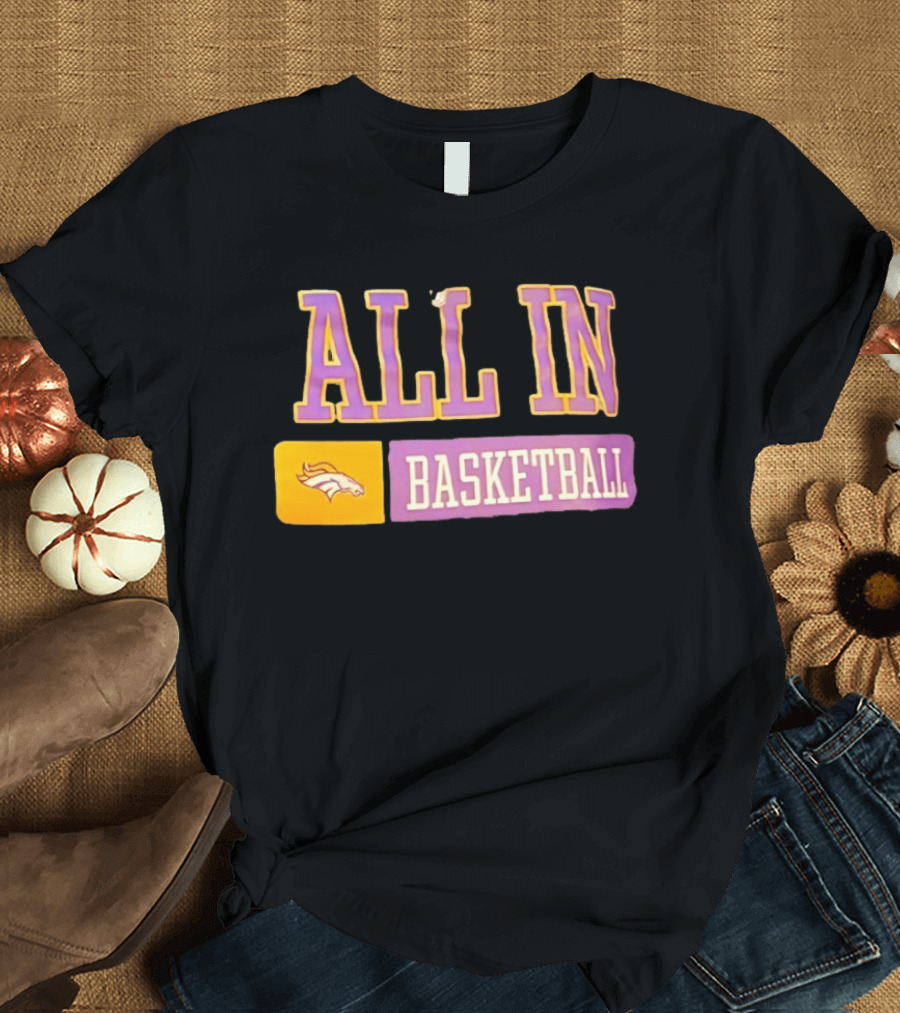 All In Denver Broncos Basketball T-Shirt