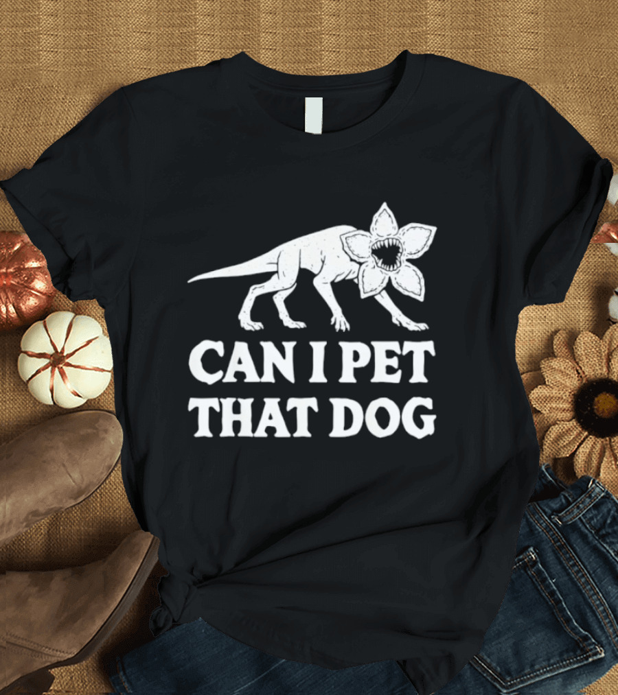 Can I Pet That Dog Demodog Stranger Creature Humor T-Shirt