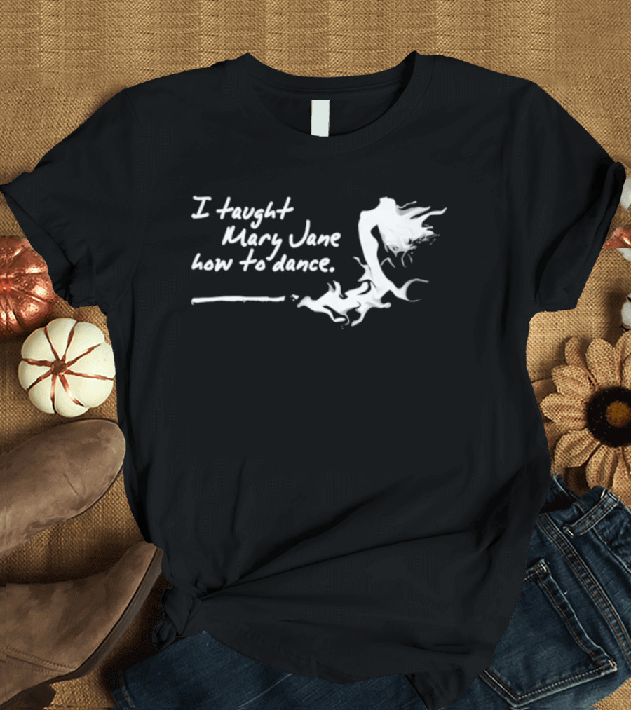I Taught Mary Jane How To Dance White Script With Flowing Figure T-Shirt