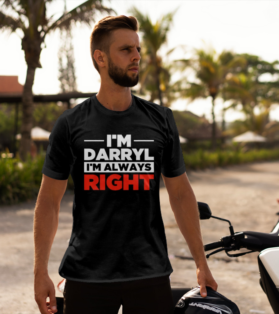 I'm Darryl I'm Always Right T-Shirt