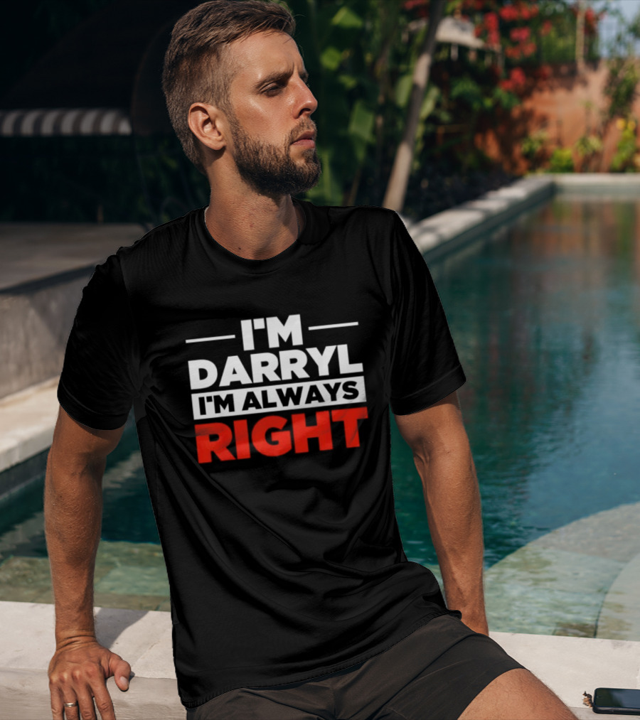 I'm Darryl I'm Always Right T-Shirt