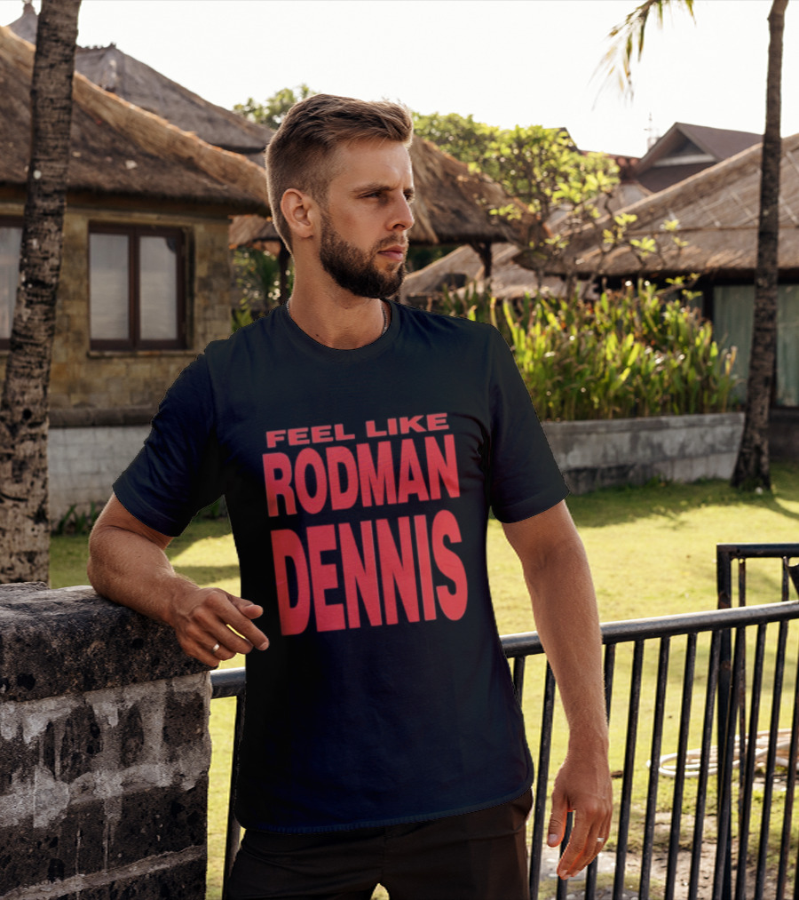 Feel Like Rodman Dennis Retro Bold Text Styles T-Shirt