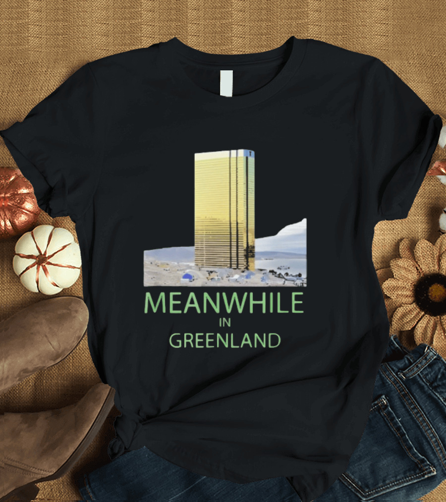 MEANWHILE IN GREENLAND Trump Tower Building Concept T-Shirt