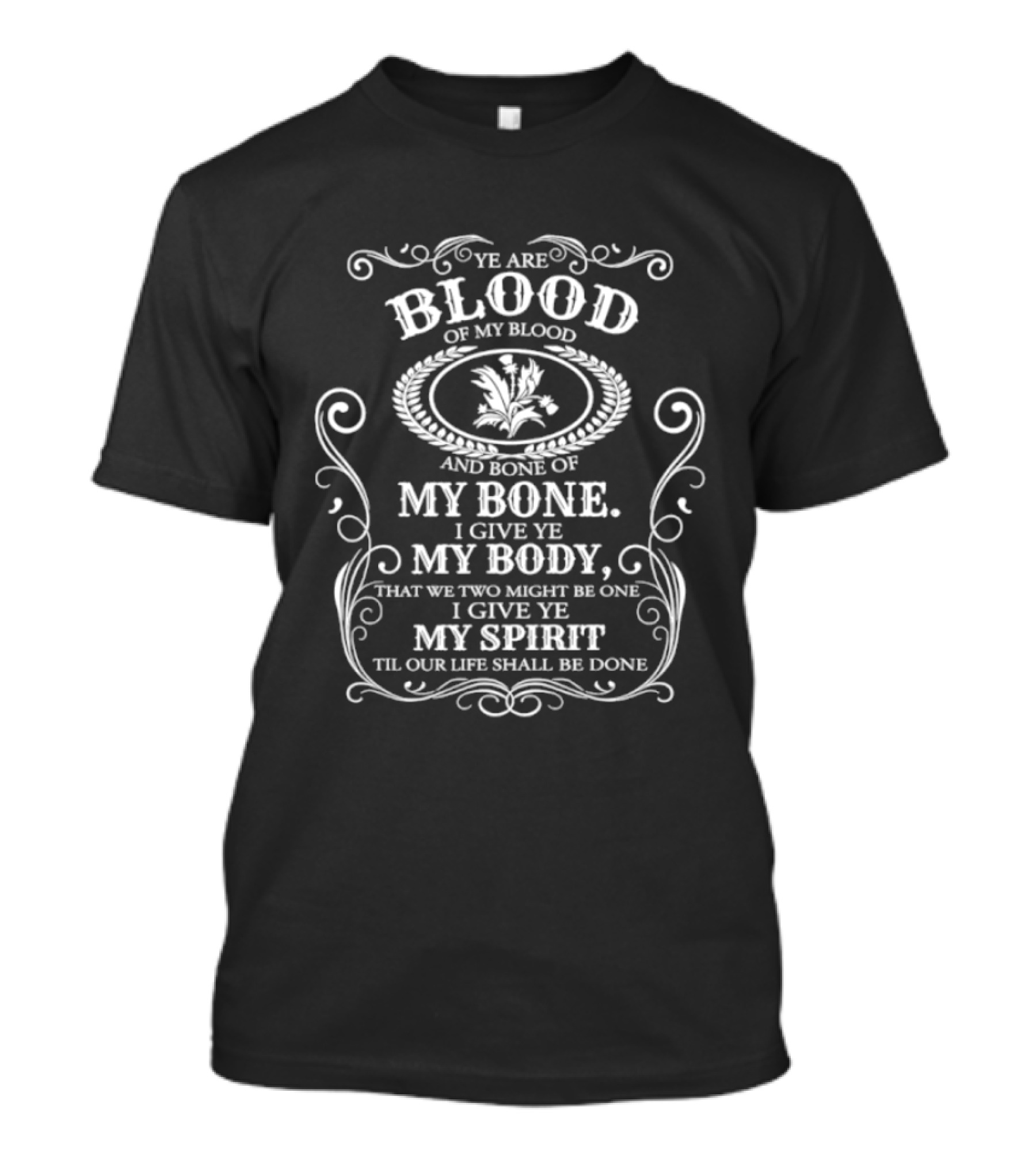 Ye Are Blood Of My Blood And Bone Of My Bone I Give Ye My Body And Spirit Til Our Life Shall Be Done T-Shirt