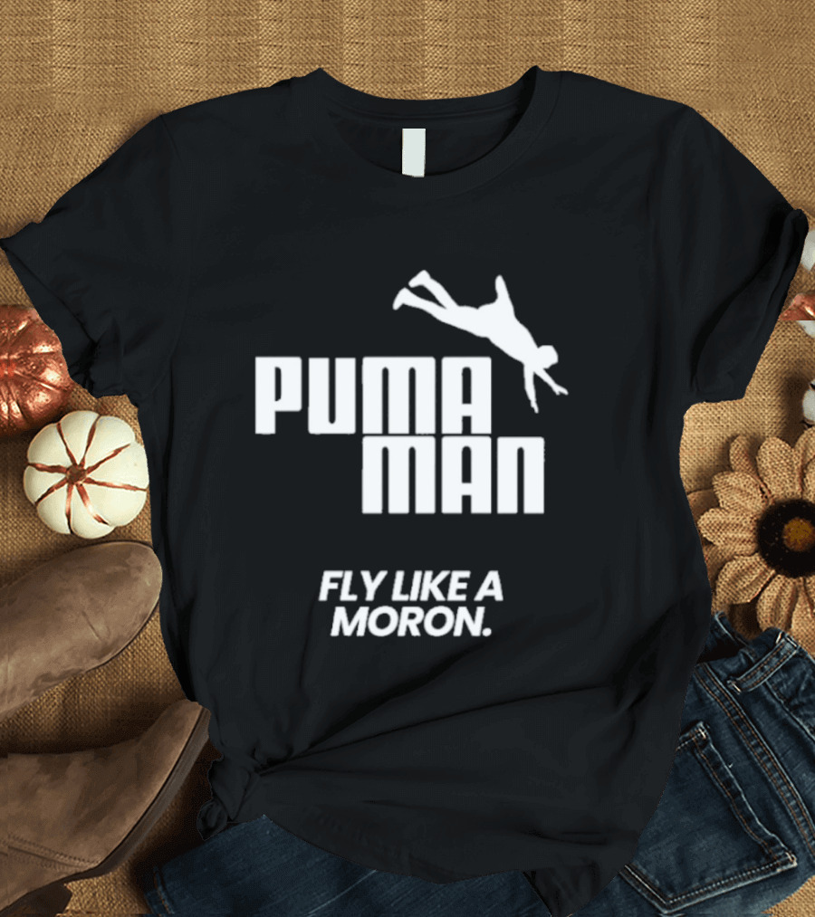 Puma Man Fly Like A Moron T-Shirt