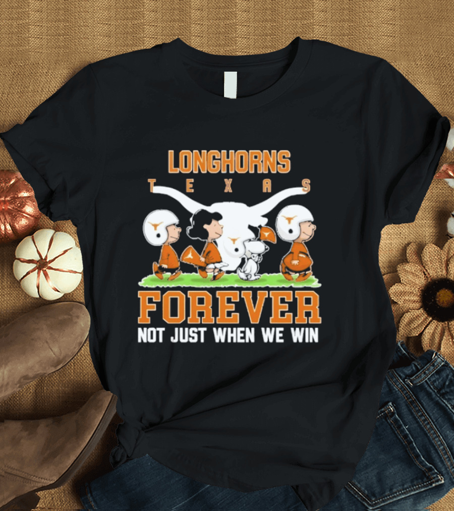 Texas Longhorns Peanuts Forever Not Just When We Win Football T-Shirt