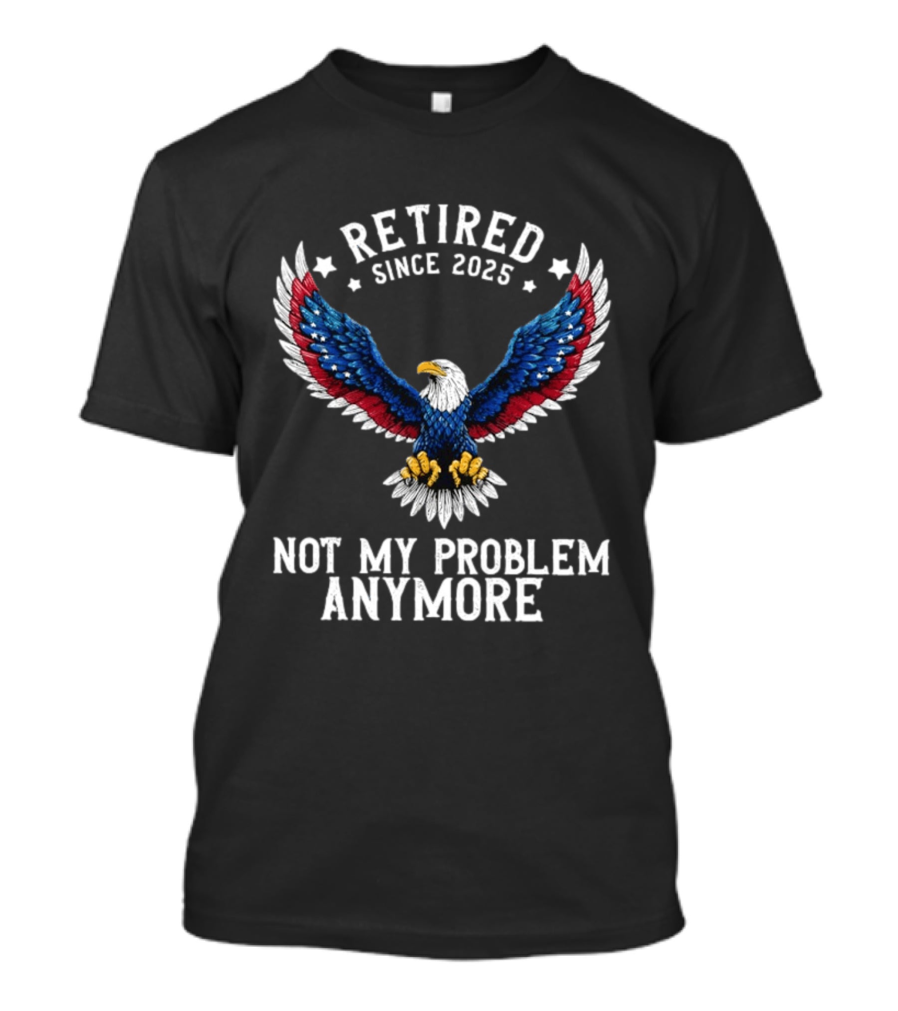 Retired Since 2025 American Eagle Not My Problem Anymore T-Shirt