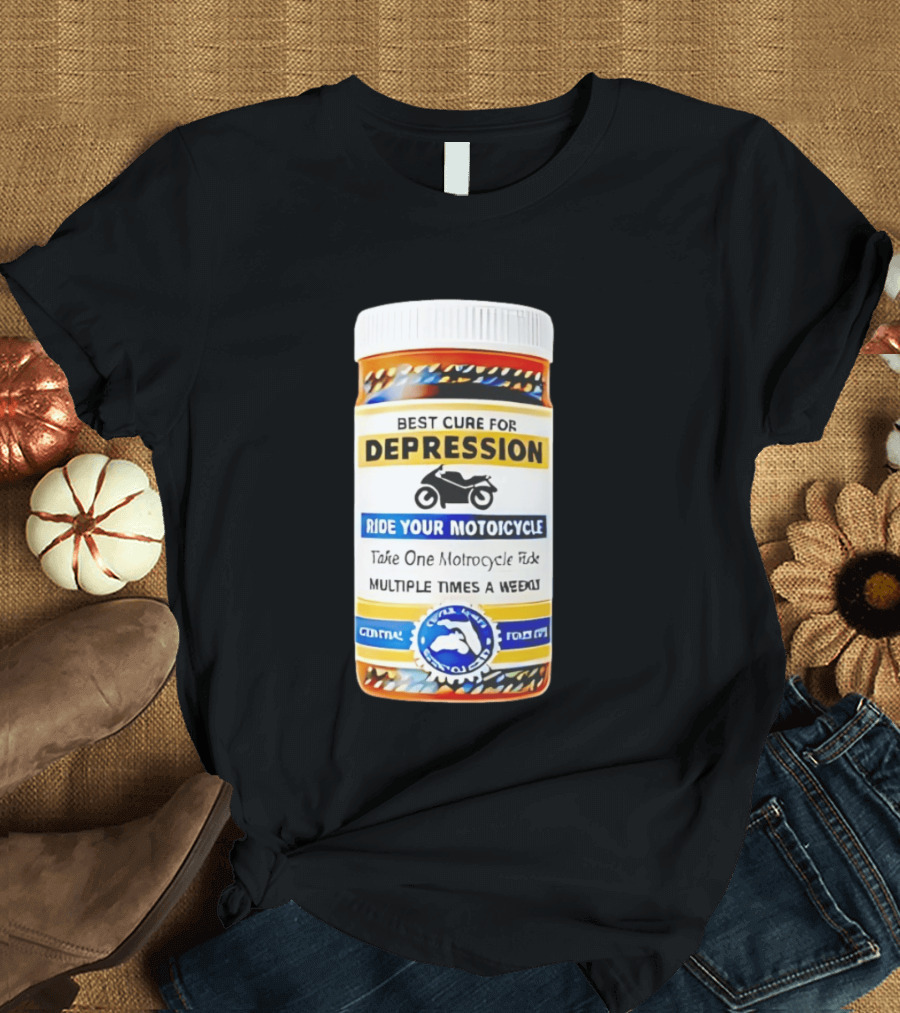 Best Cure For Depression Ride Your Motorcycle Take One Motorcycle Ride Multiple Times A Week T-Shirt
