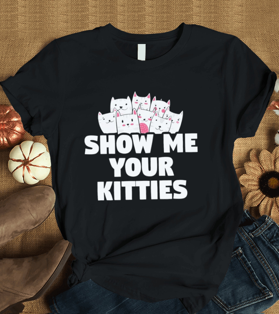 Show Me Your Kitties Cute Cat Faces Text Trend T-Shirt