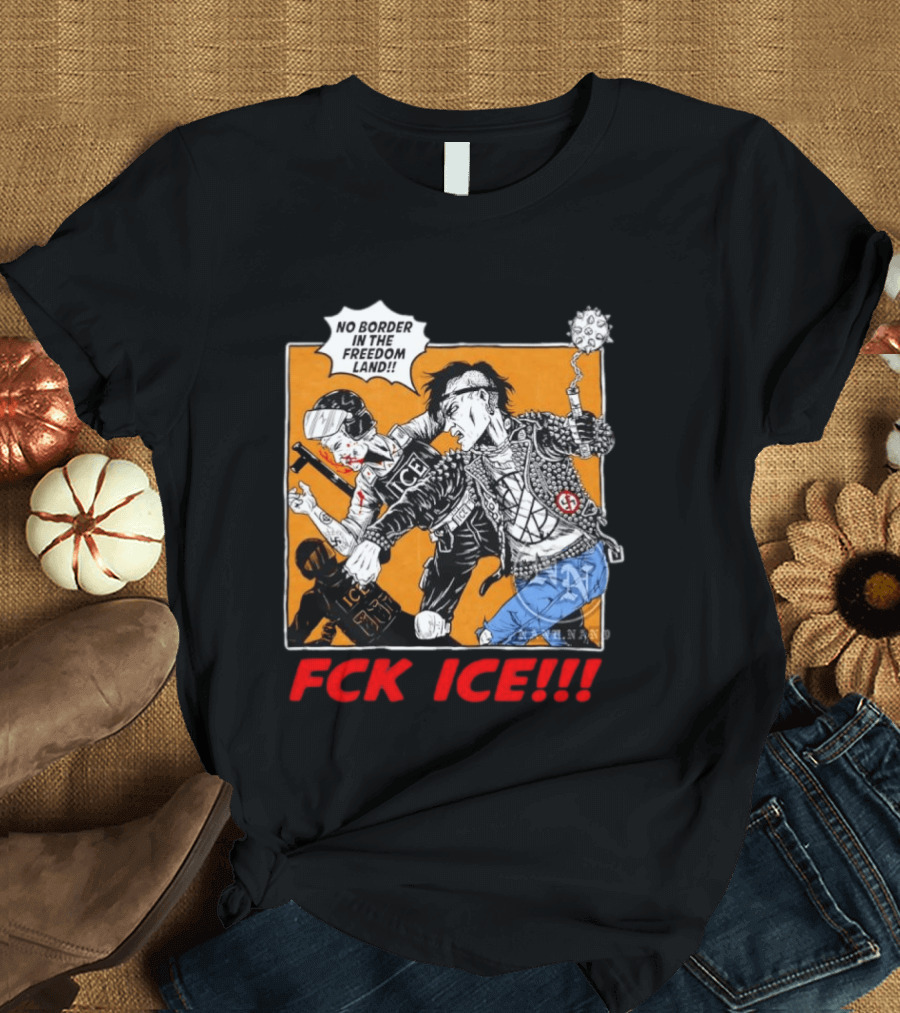 FCK ICE No Border In The Freedom Land Punk Jacket Protest T-Shirt