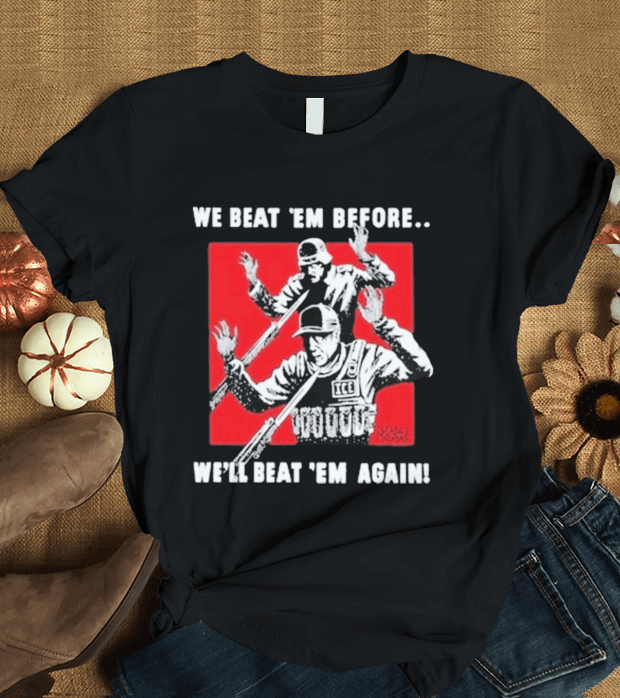 We Beat Em Before We'll Beat Em Again ICE Hockey T-Shirt