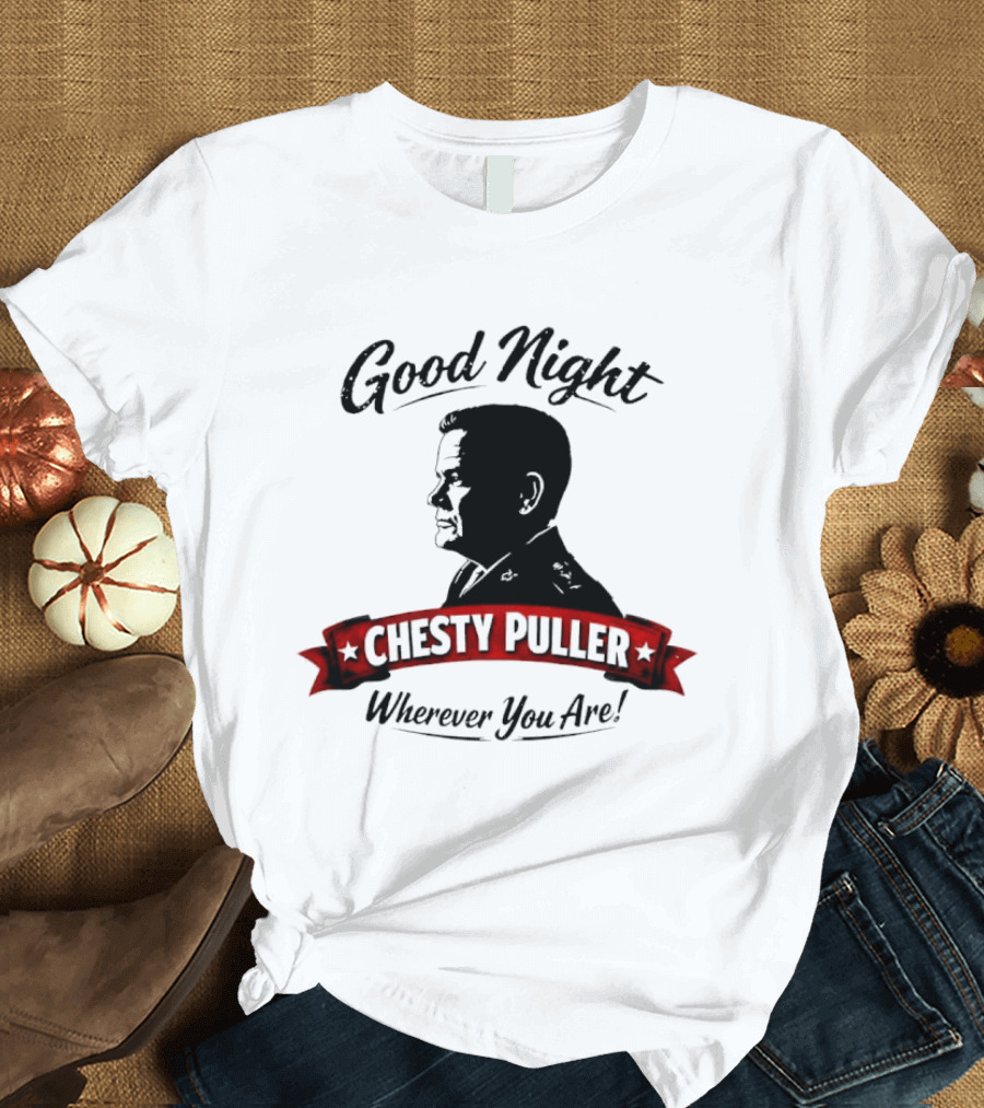 Good Night Chesty Puller Wherever You Are T-Shirt