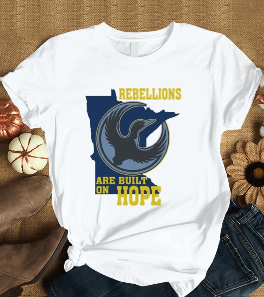 Minnesota Rebellions Are Built On Hope Loon T-Shirt