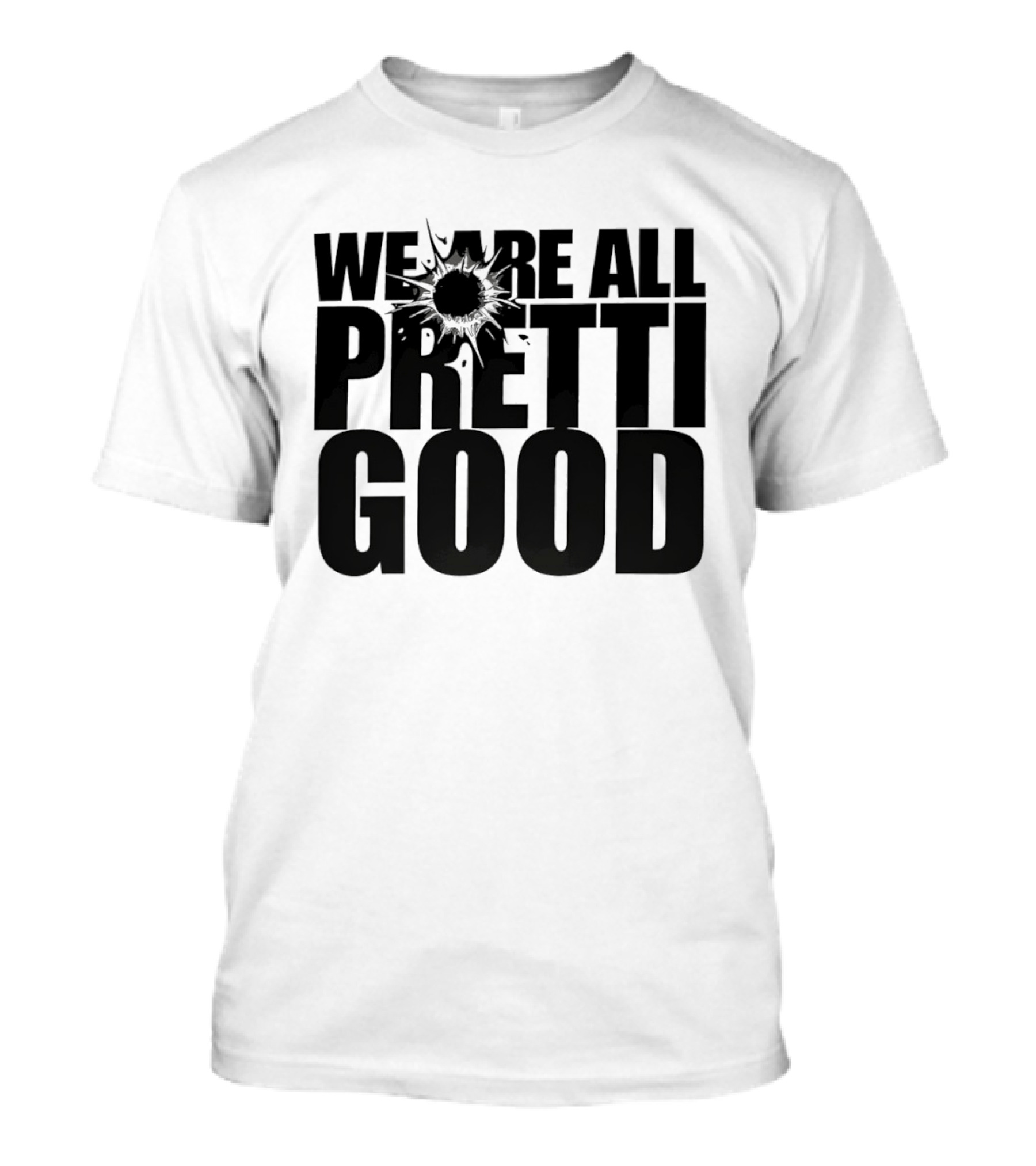 WE ARE ALL PRETTI GOOD Political Protest Message T-Shirt