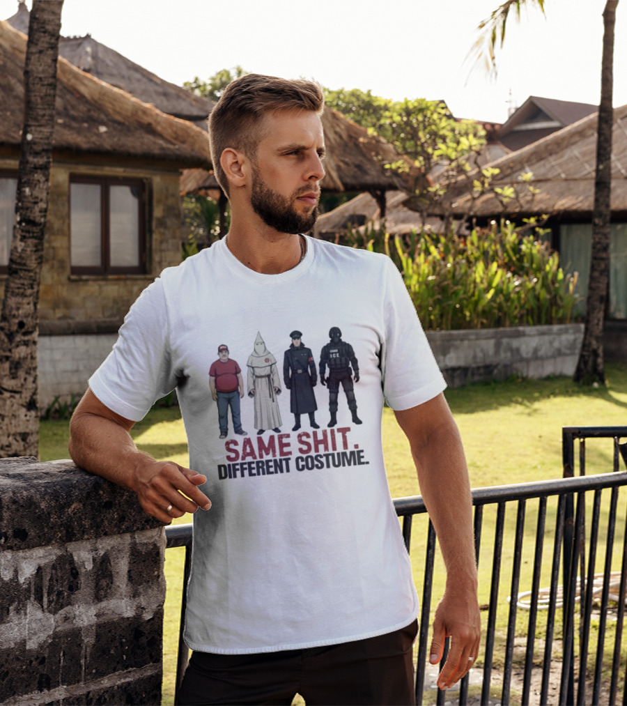 Same Shit Different Costume ICE MAGA KKK Nazi Police T-Shirt