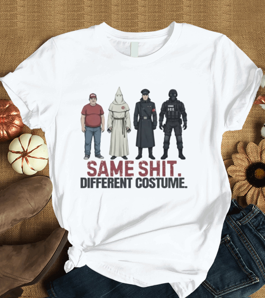 Same Shit Different Costume ICE MAGA KKK Nazi Police T-Shirt