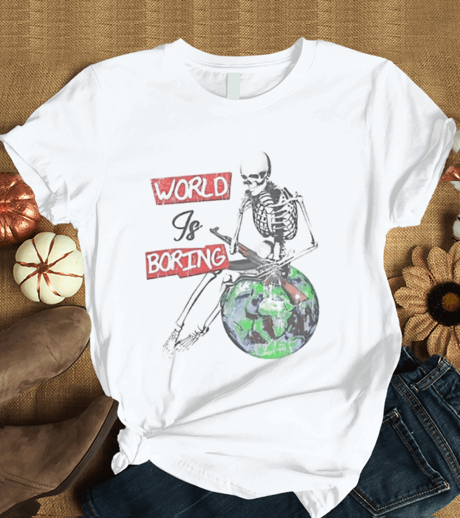 Skeleton World Is Boring Skull Sitting On Earth T-Shirt