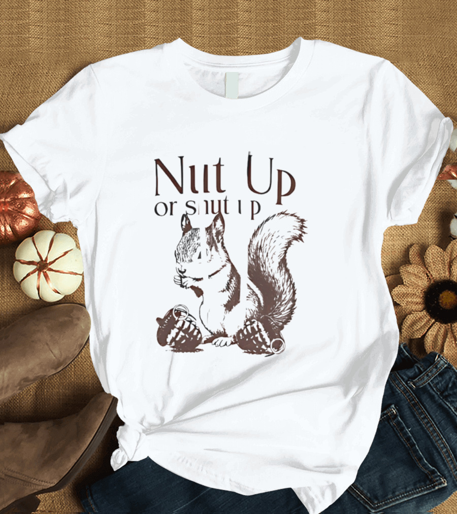 Nut Up Or Shut Up Squirrel Humor T-Shirt