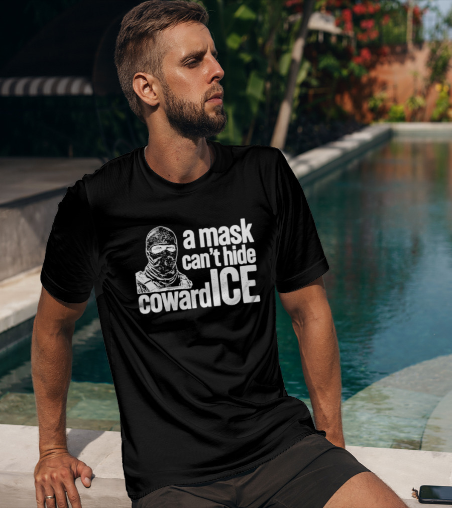 A Mask Can't Hide Cowardice Anti ICE T-Shirt