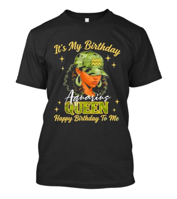 It's My Birthday Aquarius Queen Happy Birthday To Me T-Shirt