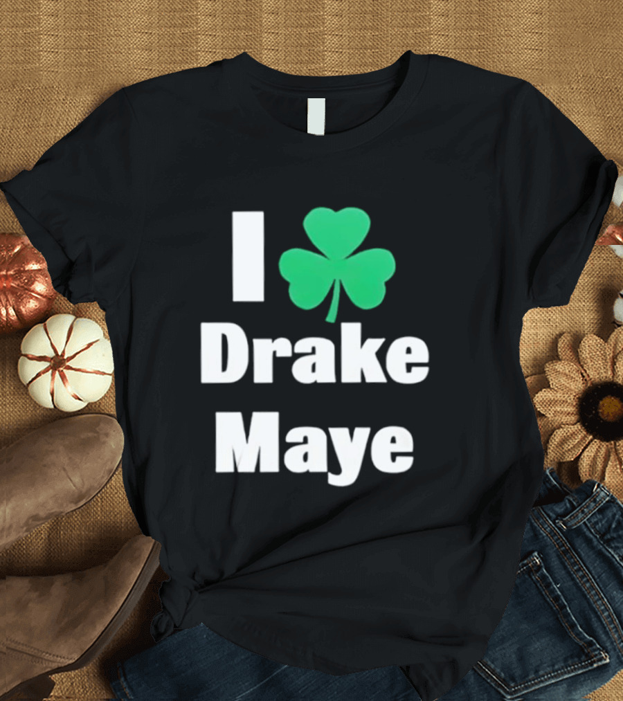 I Love Drake Maye Boston Celtics Shamrock T-Shirt