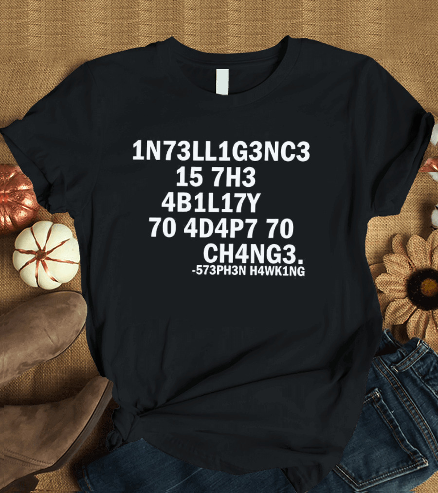 Stephen Hawking 1N73LL1G3NC3 4B1L1TY 4D4P7 CH4NG3 T-Shirt