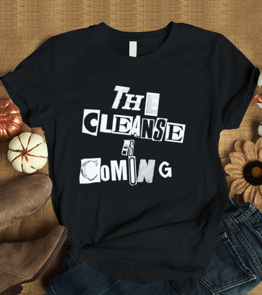 The Cleanse Is Coming Bold Lettering T-Shirt